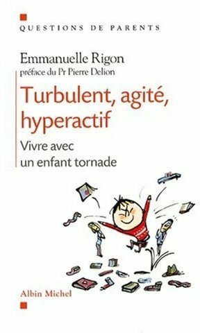 Livrenpoche : Turbulent, agité, hyperactif. Vivre avec un enfant tornade - Emmanuelle Rigon - Livre