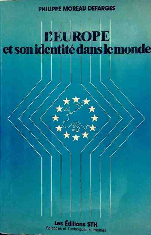 L'Europe et son identité dans le monde - Philippe Moreau Defarges -  STH - Livre