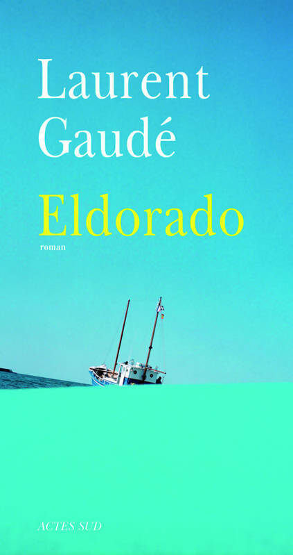Eldorado - Laurent Gaudé -  Actes Sud GF - Livre
