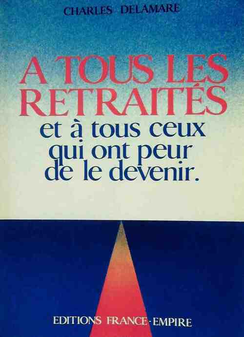 Livrenpoche : À tous les retraités et à tous ceux qui ont peur de le devenir - Charles Delamare - Livre