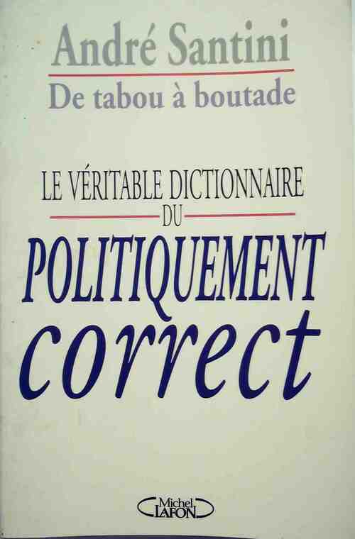 Livrenpoche : Le véritable dictionnaire du politiquement correct - André Santini - Livre
