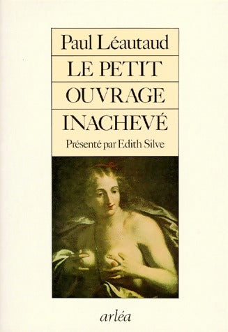 Le petit ouvrage inachevé - Paul Léautaud - Livre