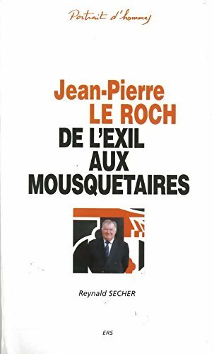 Jean-Pierre Le Roch. De l'exil aux mousquetaires - Reynald Secher -  Portraits d'hommes - Livre