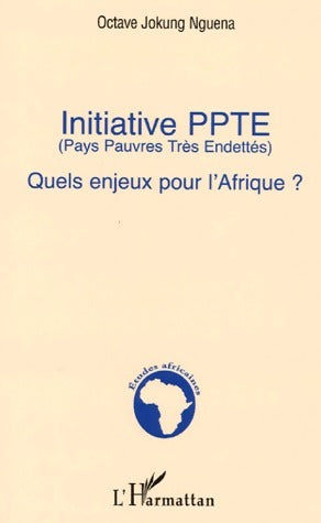 Livrenpoche : Initiative PPTE : Quels enjeux pour l'Afrique ? - Octave Jokung Nguéna - Livre