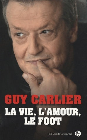 La vie, l'amour, le foot - Guy Carlier -  Gawsewitch GF  - Livre
