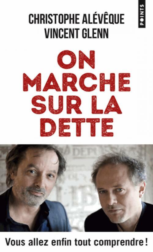 Livrenpoche : On marche sur la dette. Vous allez enfin tout comprendre ! - Christophe Alévêque, Vincent Glenn - Livre