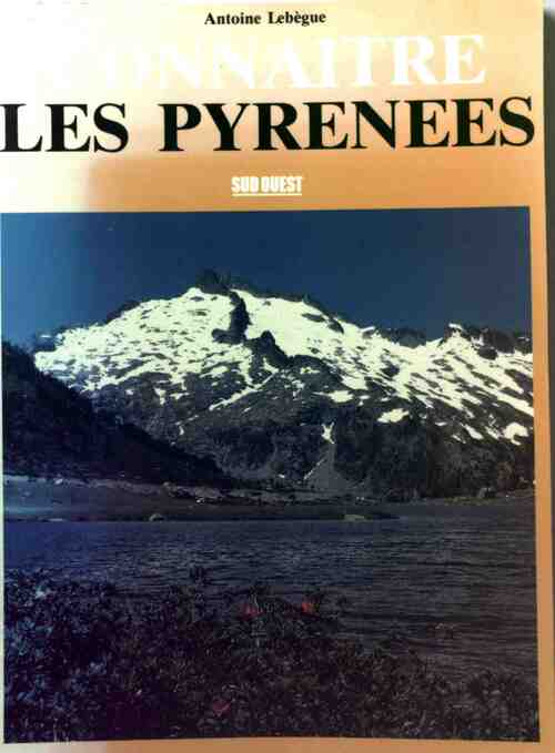 Connaître les Pyrénées - Antoine Lebègue -  Connaître - Livre
