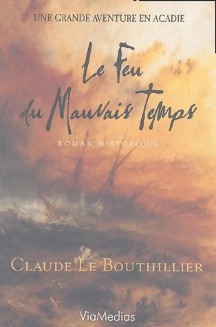 Le feu du mauvais temps - Claude Le Bouthillier - Livre
