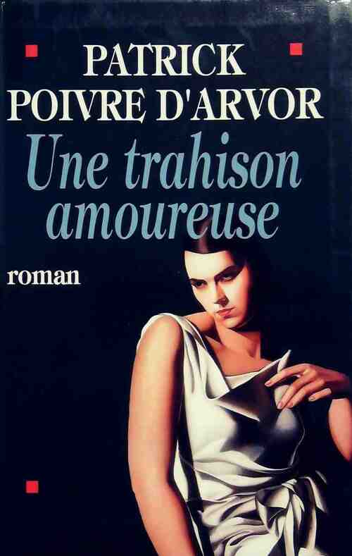 Livrenpoche : Une trahison amoureuse - Patrick Poivre d'Arvor - Livre