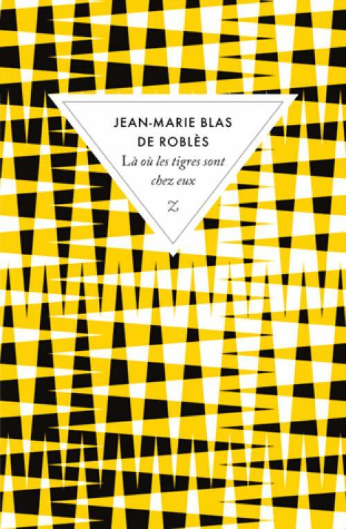 Livrenpoche : Là où les tigres sont chez eux - Jean-Marie Blas de Roblès - Livre