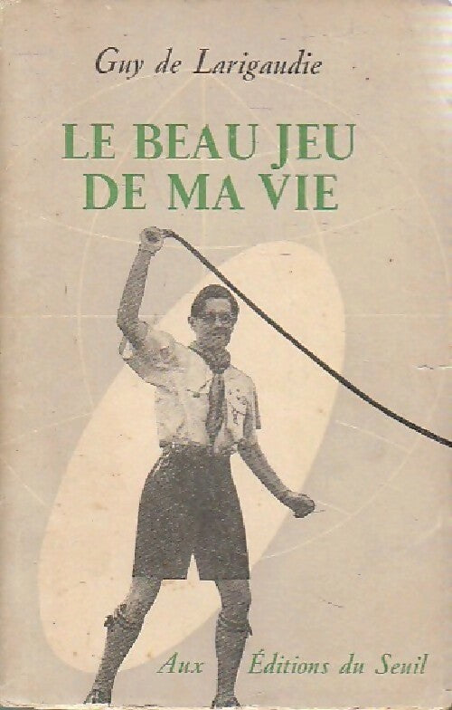 Le beau jeu de ma vie - Guy De Larigaudie - Livre