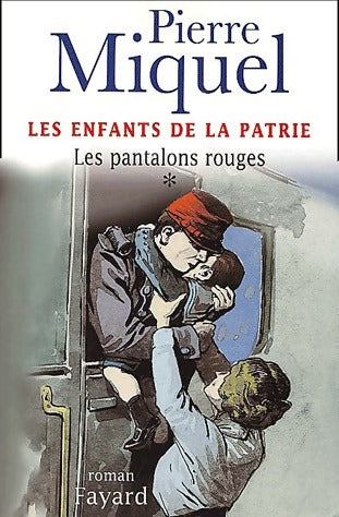 Livrenpoche : Les enfants de la patrie Tome I : Les pantalons rouges - Pierre Miquel - Livre