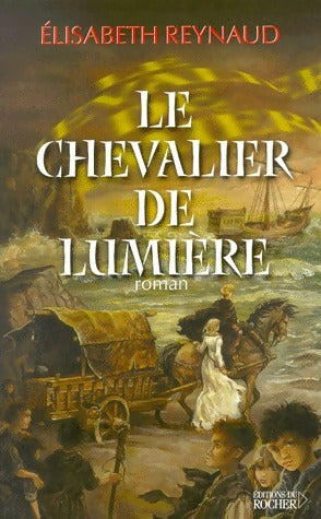 Le chevalier de lumière - Elisabeth Reynaud - Livre