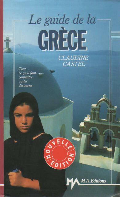 Le guide de la Grèce - Claudine Castel -  M.A. Voyages - Livre