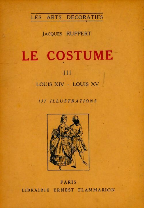 Livrenpoche : Le costume Tome III : Louis XIV - Louis XV - Jacques Ruppert - Livre