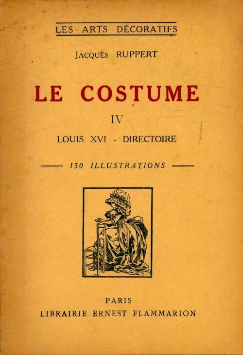 Livrenpoche : Le costume Tome IV : Louis XVI - Directoire - Jacques Ruppert - Livre