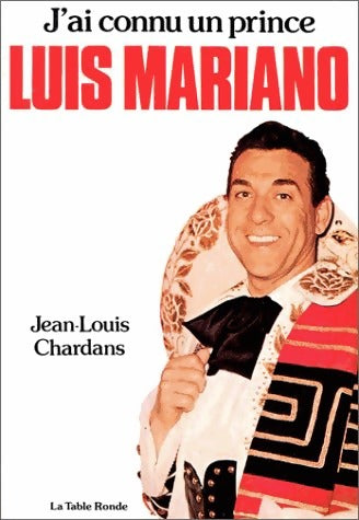 Livrenpoche : J'ai connu un prince : Luis Mariano - Jean-Louis Chardans - Livre