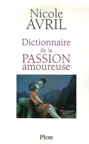 Livrenpoche : Dictionnaire de la passion amoureuse - Nicole Avril - Livre