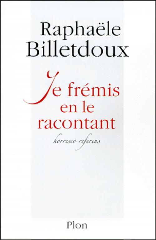 Livrenpoche : Je frémis en racontant - Raphaële Billetdoux - Livre