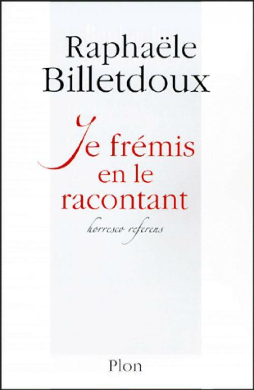 Je frémis en racontant - Raphaële Billetdoux -  Plon GF - Livre