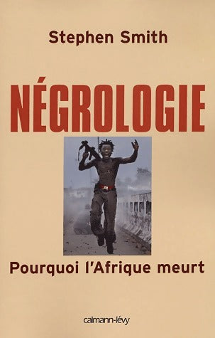 Livrenpoche : Négrologie. Pourquoi l'Afrique meurt - Stephen Smith - Livre