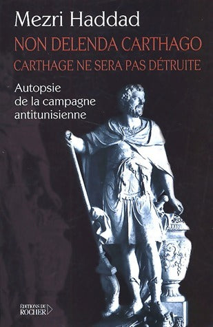 Non Delenda Carthago, Carthage ne sera pas détruite - Mezri Haddad - Livre