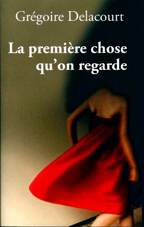 Livrenpoche : La première chose qu'on regarde - Grégoire Delacourt - Livre