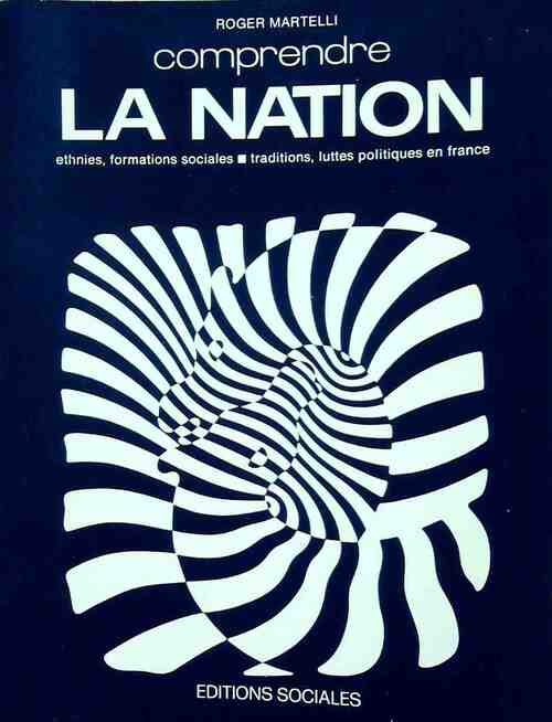 Comprendre la nation - Roger Martelli - Livre