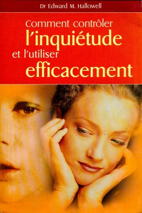 Livrenpoche : Comment contrôler l'inquiétude et l'utiliser efficacement - Edward M. Hallowell - Livre