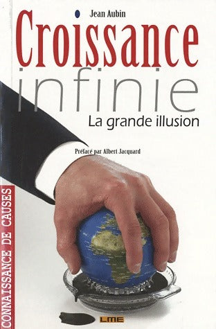 Croissance infinie. La grande illusion - Jean Aubin - Livre