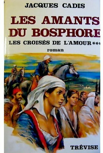 Livrenpoche : Les amants du Bosphore Tome III : Les croisés de l'amour - Jacques Cadis - Livre