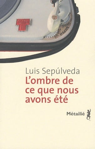 Livrenpoche : L'ombre de ce que nous avons été - Luis Sepùlveda - Livre