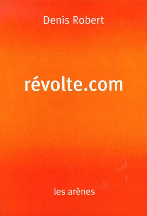 Livrenpoche : Révolte.com - Denis Robert - Livre
