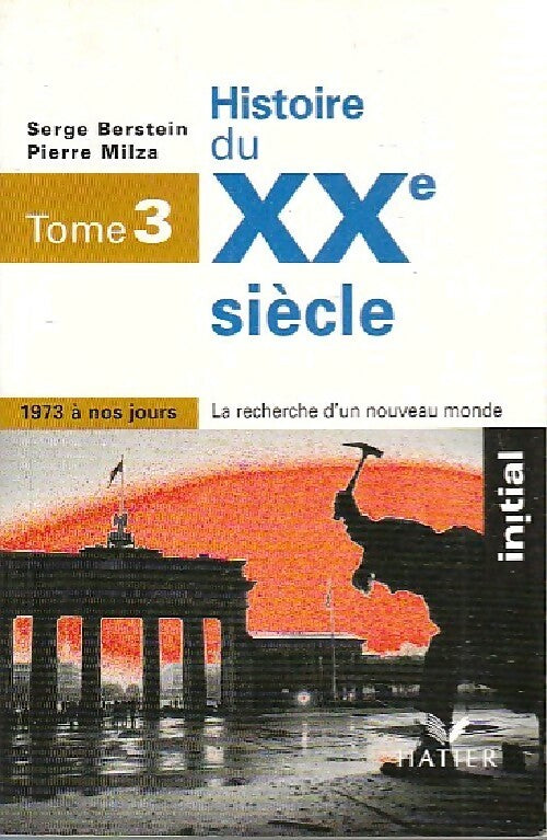 Livrenpoche : Histoire du XXe siècle Tome III : De 1973 à nos jours - Pierre Milza - Livre