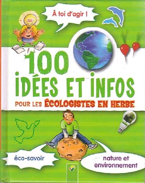100 idées et infos pour les écologistes en herbe - Janine Eck - Livre