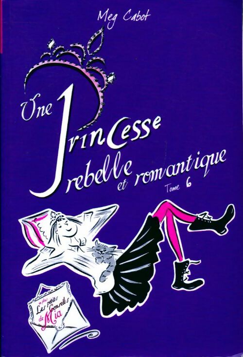 Journal d'une princesse Tome VI : Une princesse rebelle et romantique - Meg Cabot -  Hachette poches divers - Livre