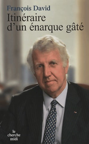 Livrenpoche : Itinéraire d'un énarque gâté - François David - Livre