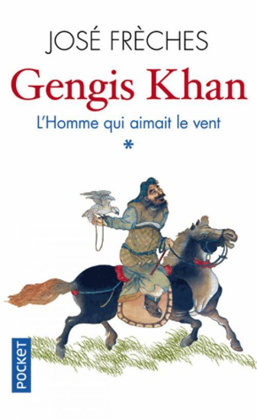 Livrenpoche : Gengis Khan, Tome I : L'homme qui aimait le vent - José Frèches - Livre