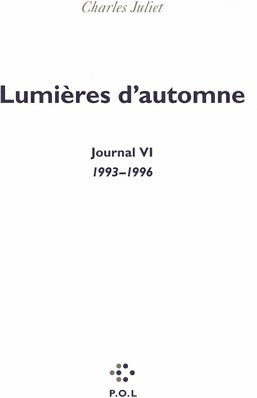 Journal Tome VI : Lumières d'automne 1993-1996 - Charles Juliet - Livre