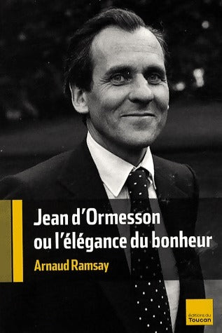 Livrenpoche : Jean d'Ormesson ou l'élégance du bonheur - Arnaud Ramsay - Livre