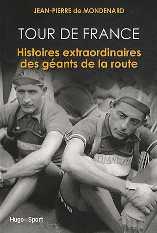Livrenpoche : Tour de france. Histoires extraordinaires des géants de la route - Jean-Pierre De Mondenard - Livre