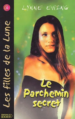 Livrenpoche : Les filles de la lune Tome IV : le parchemin secret - Lynne Ewing - Livre