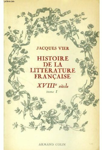 Livrenpoche : Histoire de la litterature francaise XVIIIe siècle Tome I - Jacques Vier - Livre