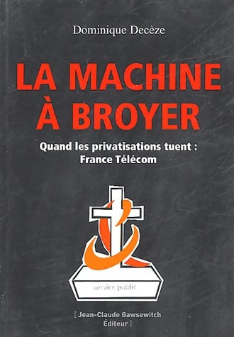 Livrenpoche : La machine à broyer - Dominique Decèze - Livre