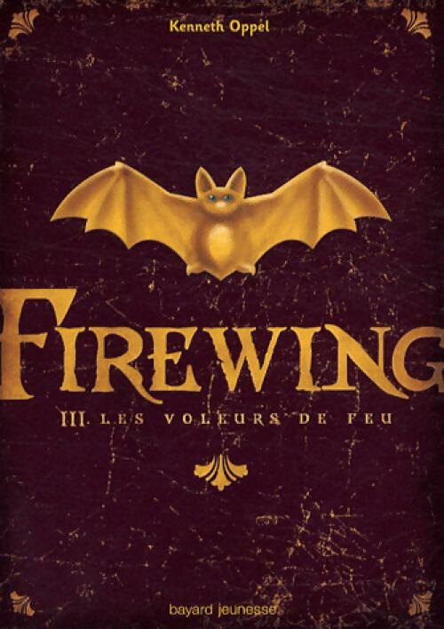 Firewing Tome III : Les voleurs de feu - Kenneth Oppel - Livre