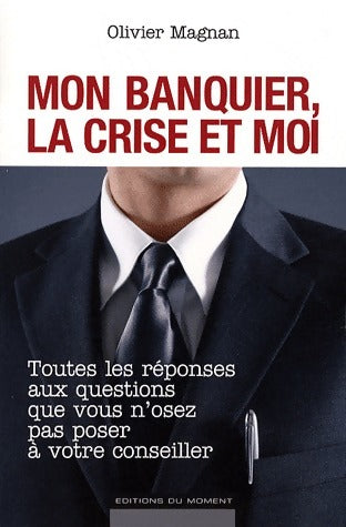 Livrenpoche : Mon banquier, la crise et moi - Olivier Magnan - Livre