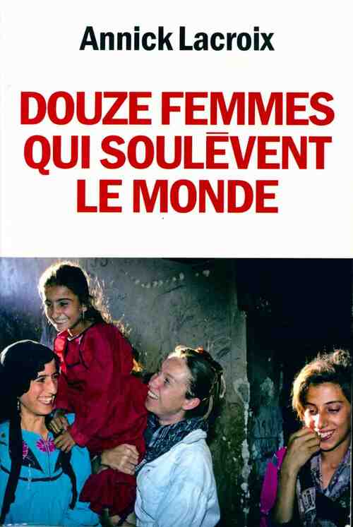 Livrenpoche : Douze femmes qui soulèvent le monde - Annick Lacroix - Livre
