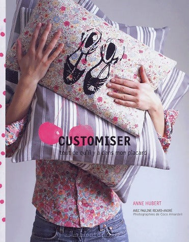 Customiser tout ce qu'il y a dans mon placard - Anne Hubert - Livre