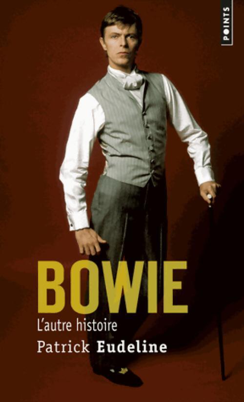 Bowie, l'autre histoire - Patrick Eudeline - Livre