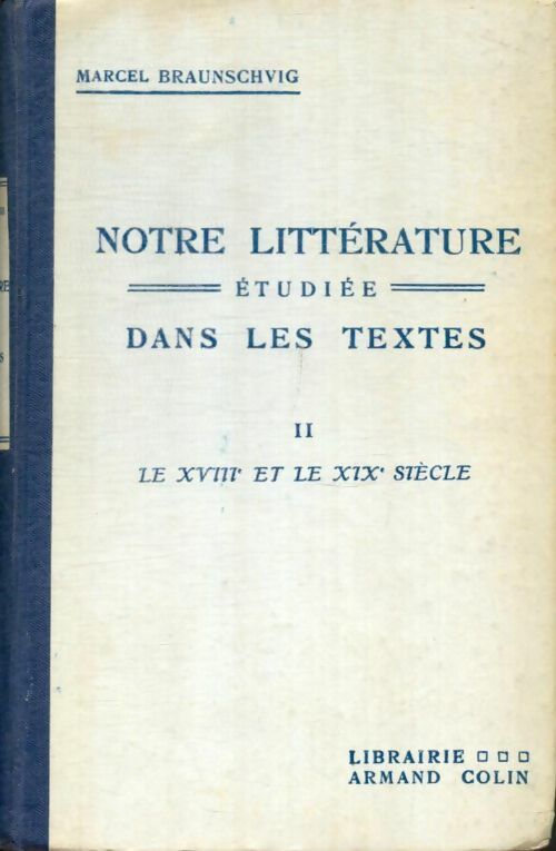 Livrenpoche : Notre littérature étudiée dans les textes Tome II : Le XVIIIe et le XIXe siècle - Marcel Braunschvig - Livre